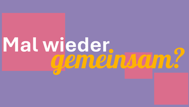 Grafik mit Schriftzug "Mal wieder gemeinsam?", der Hintergrund ist Lila mit pinken, quadratischen Elementen